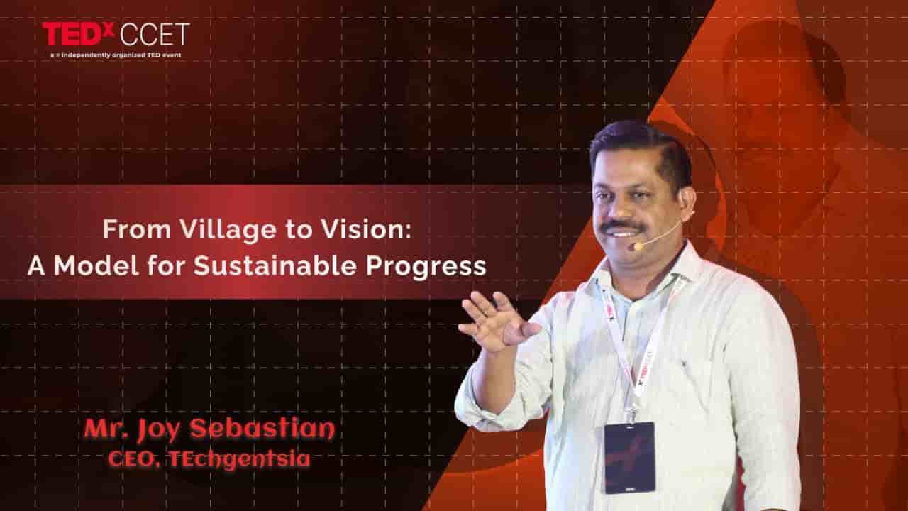 TEDx talk: Transforming villages into hubs of enhanced human development by Mr. Joy Sebastian